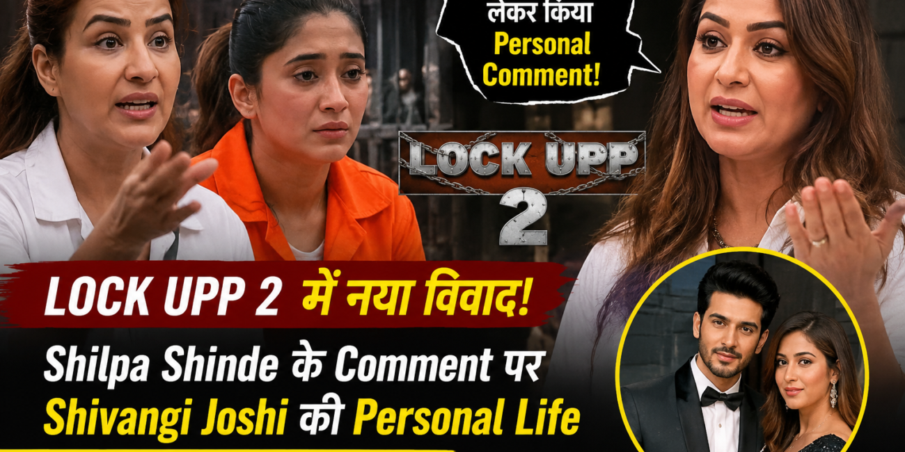 Lock Upp 2 Shilpa Shinde Shivangi Joshi controversy reality show